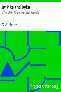 By Pike and Dyke: a Tale of the Rise of the Dutch Republic by G. A. Henty (free ebook reader for iphone TXT) 📕 - American Library Books 📚 Read (28910) Books Online Free