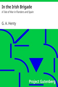 In the Irish Brigade: A Tale of War in Flanders and Spain by G. A. Henty (books suggested by elon musk TXT) 📕 - American Library Books 📚 Read (28910) Books Online Free