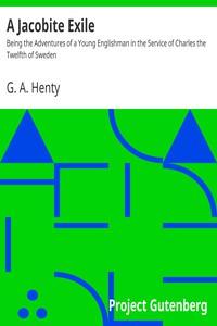 A Jacobite Exile<br />Being the Adventures of a Young Englishman in the Service of Charles the Twelf by G. A. Henty (most recommended books .TXT) 📕 - American Library Books 📚 Read (28910) Books Online Free