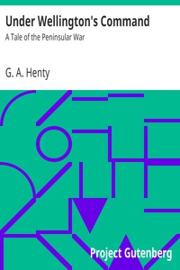 Under Wellington's Command: A Tale of the Peninsular War by G. A. Henty (the top 100 crime novels of all time .txt) 📕 - American Library Books 📚 Read (28910) Books Online Free