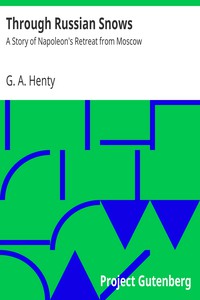 Through Russian Snows: A Story of Napoleon's Retreat from Moscow by G. A. Henty (reading women txt) 📕 - American Library Books 📚 Read (28910) Books Online Free
