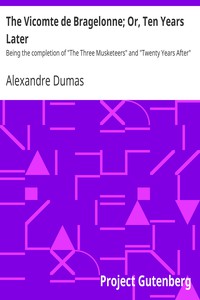 The Vicomte de Bragelonne; Or, Ten Years Later<br />Being the completion of "The Three Musketeers" a by Alexandre Dumas (rainbow fish read aloud TXT) 📕 - American Library Books 📚 Read (28910) Books Online Free