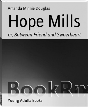Hope Mills by Amanda Minnie Douglas (lightweight ebook reader txt) 📕 - American Library Books 📚 Read (28910) Books Online Free