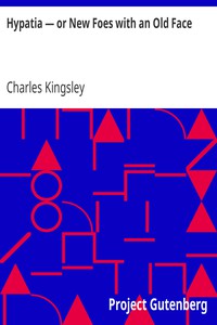 Hypatia — or New Foes with an Old Face by Charles Kingsley (most popular novels of all time .TXT) 📕 - American Library Books 📚 Read (28910) Books Online Free