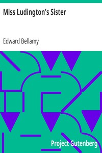Miss Ludington's Sister by Edward Bellamy (spanish books to read .TXT) 📕 - American Library Books 📚 Read (28910) Books Online Free