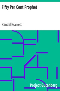 Fifty Per Cent Prophet by Randall Garrett (smart books to read .TXT) 📕 - American Library Books 📚 Read (28910) Books Online Free