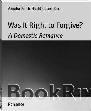 Was It Right to Forgive? by Amelia Edith Huddleston Barr (classic book list txt) 📕 - American Library Books 📚 Read (28910) Books Online Free