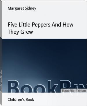 Five Little Peppers And How They Grew by Margaret Sidney (best free ebook reader txt) 📕 - American Library Books 📚 Read (28910) Books Online Free