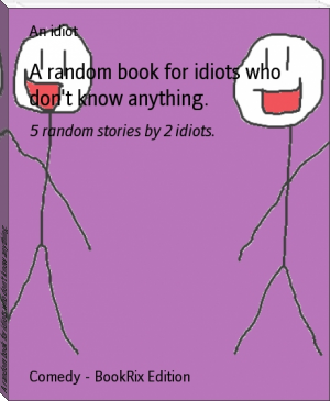A random book for idiots who don't know anything. by An idiot (best ereader for academics .txt) 📕 - American Library Books 📚 Read (28910) Books Online Free