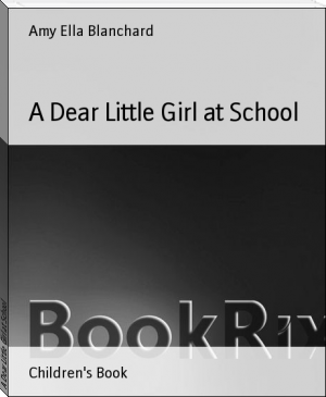 A Dear Little Girl at School by Amy Ella Blanchard (free children's ebooks online txt) 📕 - American Library Books 📚 Read (28910) Books Online Free