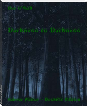 Darkness to Darkness by Ben O'Neill (rooftoppers TXT) 📕 - American Library Books 📚 Read (28910) Books Online Free
