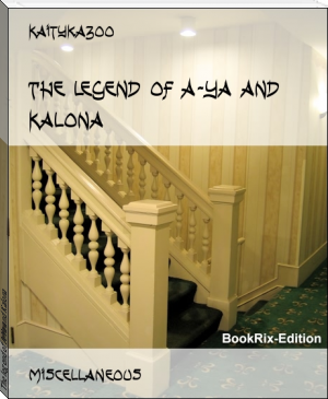 The legend of A-Ya and Kalona by Kaitykazoo (fiction books to read .txt) 📕 - American Library Books 📚 Read (28910) Books Online Free