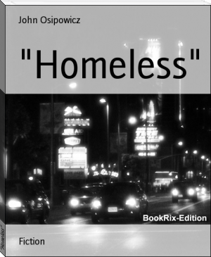 "Homeless" by John Osipowicz (readera ebook reader .txt) 📕 - American Library Books 📚 Read (28910) Books Online Free