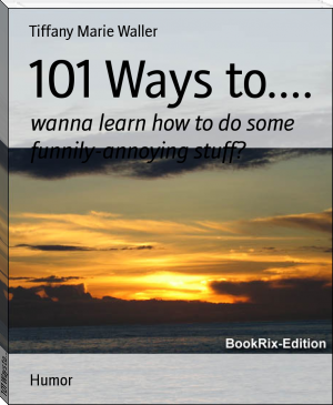 101 Ways to.... by Tiffany Marie Waller (ebook pdf reader for pc TXT) 📕 - American Library Books 📚 Read (28910) Books Online Free
