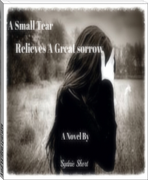 A small tear relieves a great sorrow by Sydnie Short (list of ebook readers .TXT) 📕 - American Library Books 📚 Read (28910) Books Online Free
