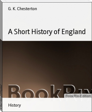 A Short History of England by G. K. Chesterton (e book reader free txt) 📕 - American Library Books 📚 Read (28910) Books Online Free