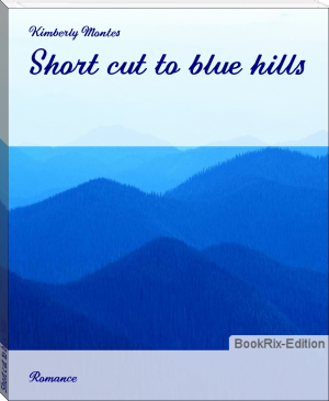 Short cut to blue hills by Kimberly Montes (the ebook reader .TXT) 📕 - American Library Books 📚 Read (28910) Books Online Free