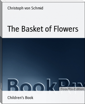 The Basket of Flowers by Christoph von Schmid (web based ebook reader txt) 📕 - American Library Books 📚 Read (28910) Books Online Free