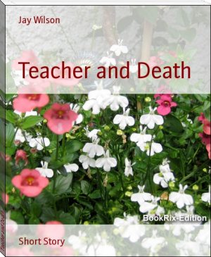 Teacher and Death by Jay Wilson (the red fox clan .TXT) 📕 - American Library Books 📚 Read (28910) Books Online Free