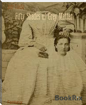 Fifty Shades of Grey Matter by Judy Colella (good novels to read .txt) 📕 - American Library Books 📚 Read (28910) Books Online Free
