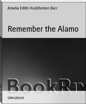Remember the Alamo by Amelia Edith Huddleston Barr (reading a book .txt) 📕 - American Library Books 📚 Read (28910) Books Online Free