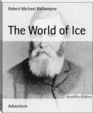 The World of Ice by Robert Michael Ballantyne (best manga ereader .txt) 📕 - American Library Books 📚 Read (28910) Books Online Free