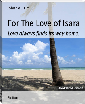 For The Love of Isara by Johnnie J. Lim (free novel 24 TXT) 📕 - American Library Books 📚 Read (28910) Books Online Free