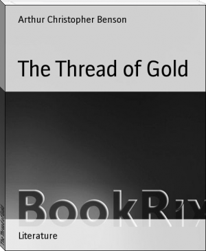 The Thread of Gold by Arthur Christopher Benson (best free e reader .txt) 📕 - American Library Books 📚 Read (28910) Books Online Free
