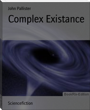 Complex Existance by John Pallister (pride and prejudice read .txt) 📕 - American Library Books 📚 Read (28910) Books Online Free