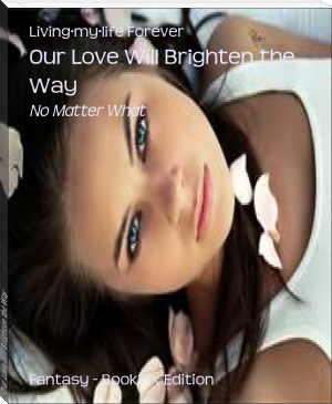 Our Love Will Brighten the Way by Living·my·life Forever (best ereader for pc .TXT) 📕 - American Library Books 📚 Read (28910) Books Online Free