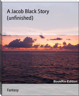 A Jacob Black Story (unfinished) by Anoymous (series like harry potter TXT) 📕 - American Library Books 📚 Read (28910) Books Online Free