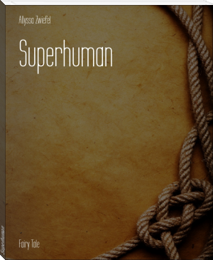Superhuman by Allyssa Zwiefel (best fantasy books to read txt) 📕 - American Library Books 📚 Read (28910) Books Online Free