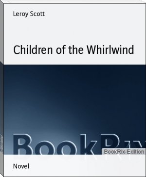 Children of the Whirlwind by Leroy Scott (romantic novels in english .txt) 📕 - American Library Books 📚 Read (28910) Books Online Free