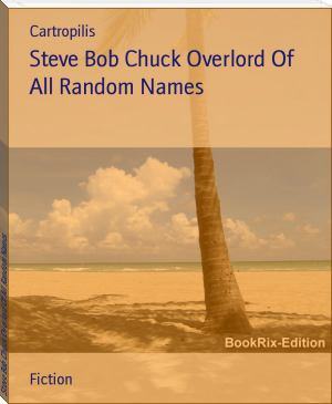 Steve Bob Chuck Overlord Of All Random Names by Cartropilis (10 best novels of all time .txt) 📕 - American Library Books 📚 Read (28910) Books Online Free
