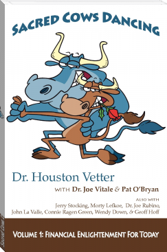 Sacred Cows Dancing Volume #1 Financial Enlightement For Today by Dr. Houston Vetter, Dr. Joe Vitale, Pat O'Bryan, Jerry Stocking, Morty Lefkoe, Dr. Joe Rubino, John La Valle, and more... (best free e reader txt) 📕 - American Library Books 📚 Read (28910) Books Online Free