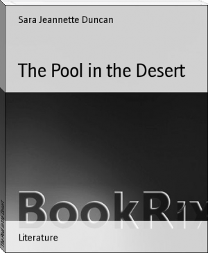 The Pool in the Desert by Sara Jeannette Duncan (100 best novels of all time txt) 📕 - American Library Books 📚 Read (28910) Books Online Free
