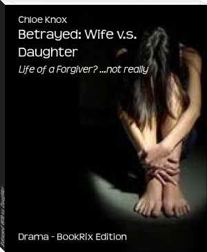 Betrayed: Wife v.s. Daughter by Chloe Knox (short books for teens txt) 📕 - American Library Books 📚 Read (28910) Books Online Free