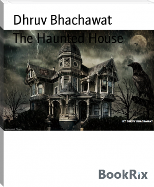 The Haunted House by Dhruv Bhachawat (find a book to read .TXT) 📕 - American Library Books 📚 Read (28910) Books Online Free