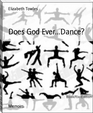 Does God Ever...Dance? by Elizabeth Towles (book club reads TXT) 📕 - American Library Books 📚 Read (28910) Books Online Free
