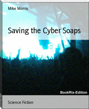 Saving the Cyber Soaps by Mike Morris (free romance novels .TXT) 📕 - American Library Books 📚 Read (28910) Books Online Free