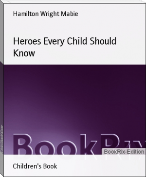 Heroes Every Child Should Know by Hamilton Wright Mabie (book suggestions .txt) 📕 - American Library Books 📚 Read (28910) Books Online Free