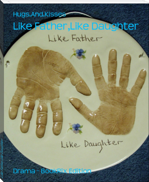 Like Father,Like Daughter by Hugs.And.Kisses (ebooks that read to you txt) 📕 - American Library Books 📚 Read (28910) Books Online Free