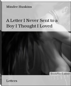 A Letter I Never Sent to a Boy I Thought I Loved by Mindee Huskins (good books to read for women TXT) 📕 - American Library Books 📚 Read (28910) Books Online Free