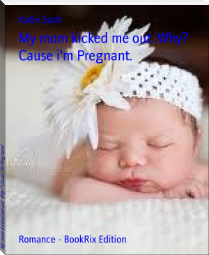 My mom kicked me out. Why? Cause i'm Pregnant. by Katie Such (top 10 novels of all time TXT) 📕 - American Library Books 📚 Read (28910) Books Online Free