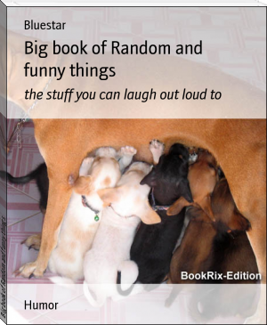 Big book of Random and funny things by Bluestar (comprehension books TXT) 📕 - American Library Books 📚 Read (28910) Books Online Free