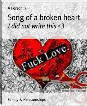 Song of a broken heart. by A Person :) (top 100 novels txt) 📕 - American Library Books 📚 Read (28910) Books Online Free