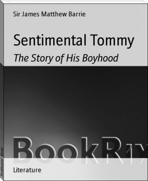 Sentimental Tommy by Sir James Matthew Barrie (bearly read books .TXT) 📕 - American Library Books 📚 Read (28910) Books Online Free