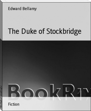 The Duke of Stockbridge by Edward Bellamy (ebook and pdf reader TXT) 📕 - American Library Books 📚 Read (28910) Books Online Free