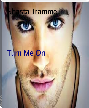 Turn Me On by Shasta Trammell (ebook reader for manga txt) 📕 - American Library Books 📚 Read (28910) Books Online Free