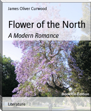 Flower of the North by James Oliver Curwood (top 100 books to read .txt) 📕 - American Library Books 📚 Read (28910) Books Online Free